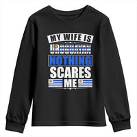 Funny My Wife Is Uruguayan Youth Sweatshirt Nothing Scares Me Uruguay Flag