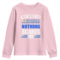 Funny My Wife Is Uruguayan Youth Sweatshirt Nothing Scares Me Uruguay Flag