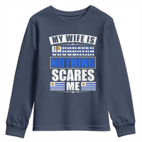 Funny My Wife Is Uruguayan Youth Sweatshirt Nothing Scares Me Uruguay Flag