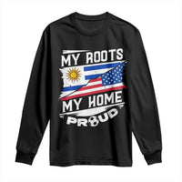 Uruguayan American Long Sleeve Shirt My Roots My Home Proud