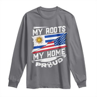 Uruguayan American Long Sleeve Shirt My Roots My Home Proud