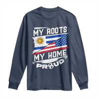 Uruguayan American Long Sleeve Shirt My Roots My Home Proud