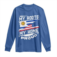 Uruguayan American Long Sleeve Shirt My Roots My Home Proud