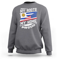 Uruguayan American Sweatshirt My Roots My Home Proud