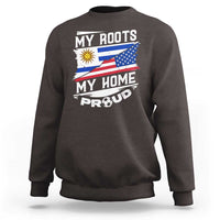 Uruguayan American Sweatshirt My Roots My Home Proud