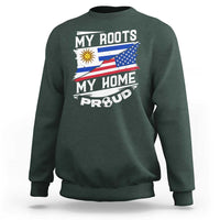Uruguayan American Sweatshirt My Roots My Home Proud