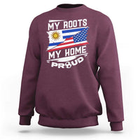 Uruguayan American Sweatshirt My Roots My Home Proud
