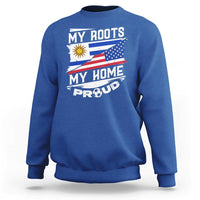 Uruguayan American Sweatshirt My Roots My Home Proud
