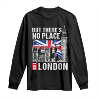 Traveling London Trip Long Sleeve Shirt But There's No Place Like London