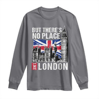 Traveling London Trip Long Sleeve Shirt But There's No Place Like London