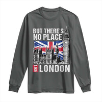 Traveling London Trip Long Sleeve Shirt But There's No Place Like London