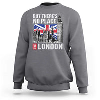 Traveling London Trip Sweatshirt But There's No Place Like London