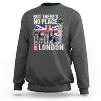 Traveling London Trip Sweatshirt But There's No Place Like London