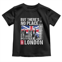 Traveling London Trip Toddler T Shirt But There's No Place Like London