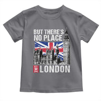 Traveling London Trip Toddler T Shirt But There's No Place Like London