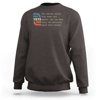 Abortion Pro Roe 1973 Sweatshirt Can Make Their Own Decisions About Their Bodies - Wonder Print Shop