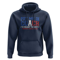 Harris Walz 2024 Hoodie Put Me In Coach I'm Ready To Vote - Wonder Print Shop