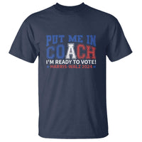 Harris Walz 2024 T Shirt Put Me In Coach I'm Ready To Vote - Wonder Print Shop