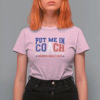 Harris Walz 2024 T Shirt For Women Put Me In Coach I'm Ready To Vote - Wonder Print Shop
