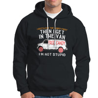 I'm Not Stupid I Gotta See The Candy First Then I Get In The Van Funny Hoodie - Wonder Print Shop