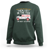 I'm Not Stupid I Gotta See The Candy First Then I Get In The Van Funny Sweatshirt - Wonder Print Shop