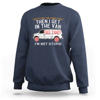 I'm Not Stupid I Gotta See The Candy First Then I Get In The Van Funny Sweatshirt - Wonder Print Shop