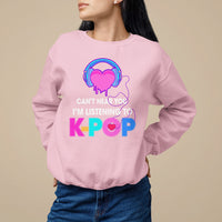 Can't Hear You I'm Listening To K-pop Lover Sweatshirt - Wonder Print Shop
