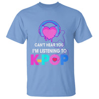 Can't Hear You I'm Listening To K-pop Lover T Shirt - Wonder Print Shop