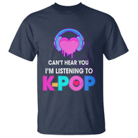 Can't Hear You I'm Listening To K-pop Lover T Shirt - Wonder Print Shop