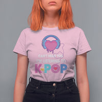 Can't Hear You I'm Listening To K-pop Lover T Shirt For Women - Wonder Print Shop