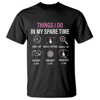 Things I Do In My Spare Time K-pop Lover T Shirt - Wonder Print Shop