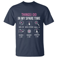 Things I Do In My Spare Time K-pop Lover T Shirt - Wonder Print Shop