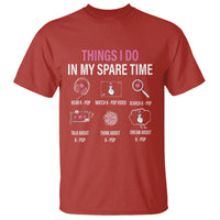 Things I Do In My Spare Time K-pop Lover T Shirt - Wonder Print Shop