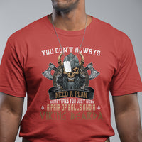 Viking T Shirt You Don't Always Need A Plan Sometimes You Just Need A Pair Of Balls And A Beard - Wonder Print Shop
