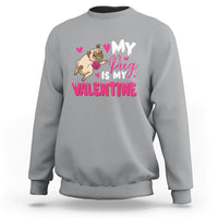 Valentine's Day Sweatshirt My Pug Is My Valentine Funny Dog Rose - Wonder Print Shop