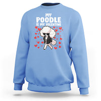 Valentine's Day Sweatshirt My Poodle Is My Valentine Cute Dog Heart - Wonder Print Shop