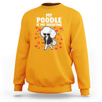 Valentine's Day Sweatshirt My Poodle Is My Valentine Cute Dog Heart - Wonder Print Shop