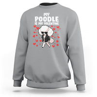Valentine's Day Sweatshirt My Poodle Is My Valentine Cute Dog Heart - Wonder Print Shop