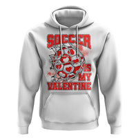 Valentine's Day Hoodie Soccer Is My Valentine Funny Sport - Wonder Print Shop