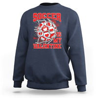 Valentine's Day Sweatshirt Soccer Is My Valentine Funny Sport - Wonder Print Shop