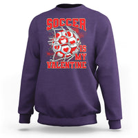 Valentine's Day Sweatshirt Soccer Is My Valentine Funny Sport - Wonder Print Shop