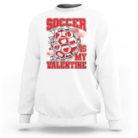 Valentine's Day Sweatshirt Soccer Is My Valentine Funny Sport - Wonder Print Shop
