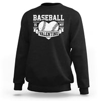 Valentine's Day Sweatshirt Baseball Is My Valentine Funny Sport - Wonder Print Shop