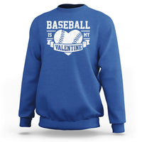 Valentine's Day Sweatshirt Baseball Is My Valentine Funny Sport - Wonder Print Shop