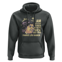 Fannie Lou Hamer Hoodie I Am Sick And Tired Of Being Sick And Tired
