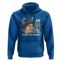 Fannie Lou Hamer Hoodie I Am Sick And Tired Of Being Sick And Tired