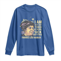 Fannie Lou Hamer Long Sleeve Shirt I Am Sick And Tired Of Being Sick And Tired