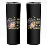 Fannie Lou Hamer Skinny Tumbler I Am Sick And Tired Of Being Sick And Tired