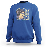 Fannie Lou Hamer Sweatshirt I Am Sick And Tired Of Being Sick And Tired