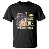 Fannie Lou Hamer T Shirt I Am Sick And Tired Of Being Sick And Tired